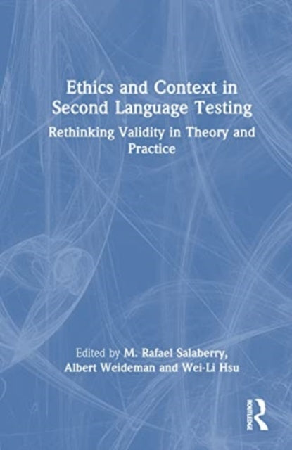Ethics and Context in Second Language Testing: Rethinking Validity in Theory and Practice