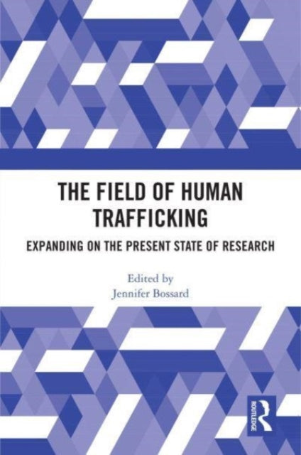 The Field of Human Trafficking: Expanding on the Present State of Research