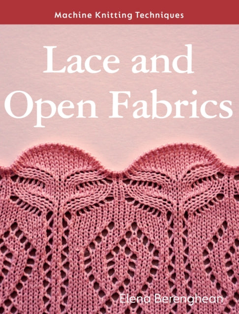 Lace and Open Fabrics: Machine Knitting Techniques