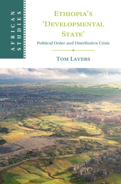 Ethiopia’s ‘Developmental State’: Political Order and Distributive Crisis