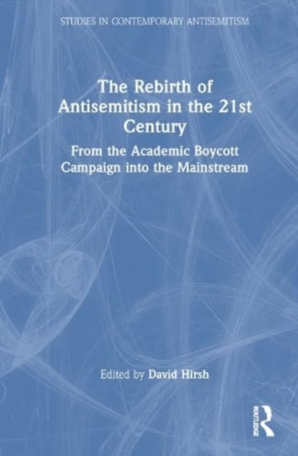 The Rebirth of Antisemitism in the 21st Century: From the Academic Boycott Campaign into the Mainstream