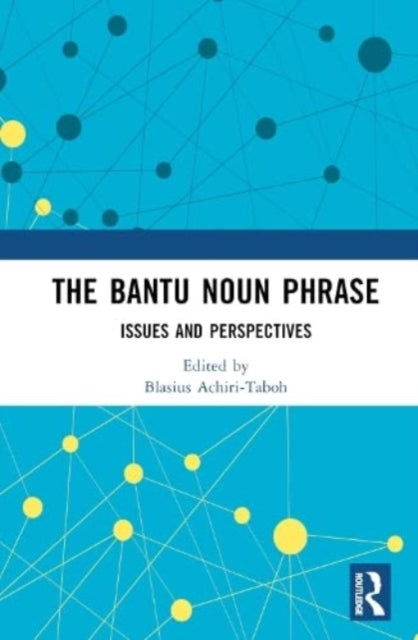 The Bantu Noun Phrase: Issues and Perspectives