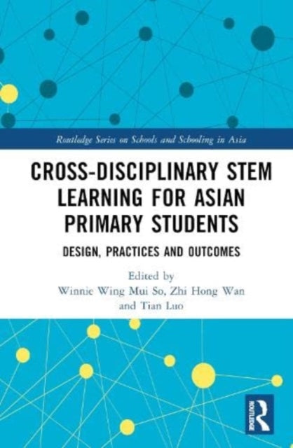 Cross-disciplinary STEM Learning for Asian Primary Students: Design, Practices, and Outcomes