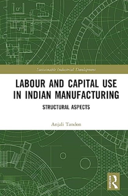 Labour and Capital Use in Indian Manufacturing: Structural Aspects