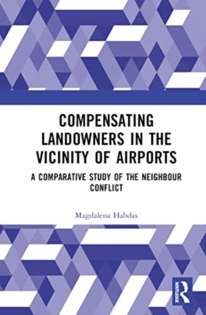 Compensating Landowners in the Vicinity of Airports: A Comparative Study of the Neighbour Conflict