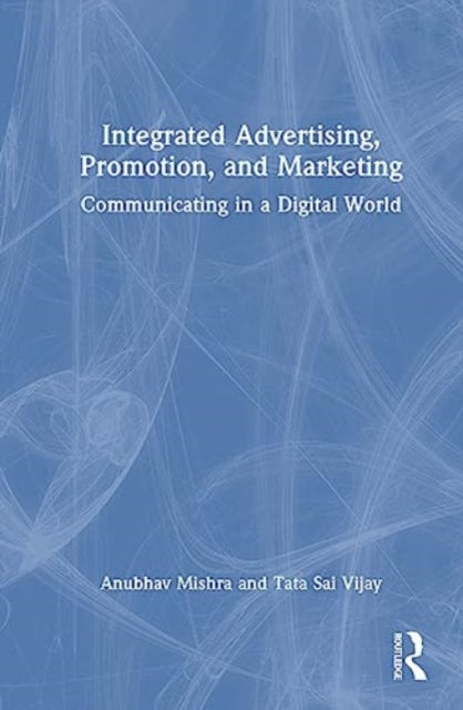 Integrated Advertising, Promotion, and Marketing: Communicating in a Digital World