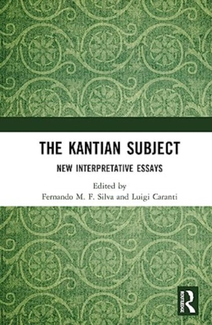 The Kantian Subject: New Interpretative Essays