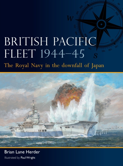 British Pacific Fleet 1944–45: The Royal Navy in the downfall of Japan