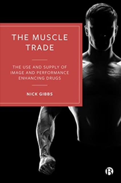 The Muscle Trade: The Use and Supply of Image and Performance Enhancing Drugs