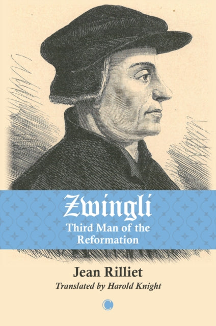 Zwingli: Third Man of the Reformation
