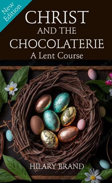 Christ and the Chocolaterie: A Lent Course (New Edition for 2024)