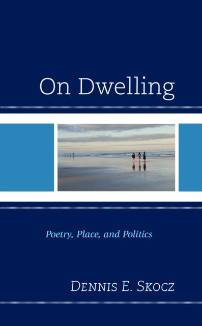 On Dwelling: Poetry, Place, and Politics