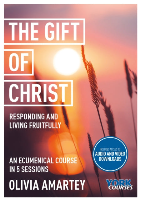 The Gift of Christ: Responding and Living Fruitfully: York Courses