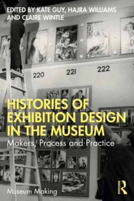 Histories of Exhibition Design in the Museum: Makers, Process, and Practice