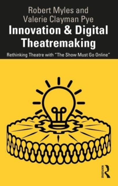 Innovation & Digital Theatremaking: Rethinking Theatre with “The Show Must Go Online”