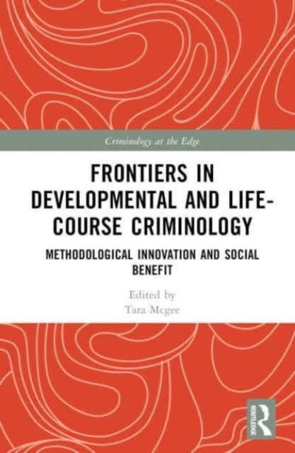Frontiers in Developmental and Life-Course Criminology: Methodological Innovation and Social Benefit