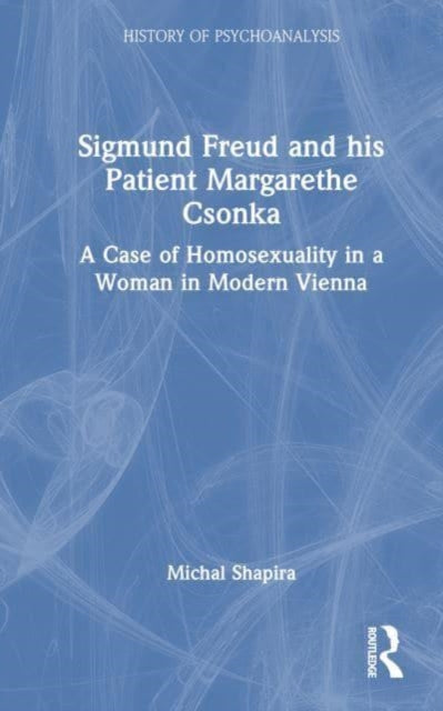 Sigmund Freud and his Patient Margarethe Csonka: A Case of Homosexuality in a Woman in Modern Vienna