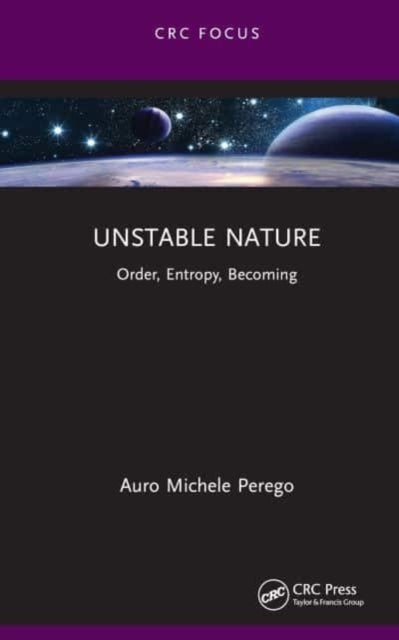 Unstable Nature: Order, Entropy, Becoming