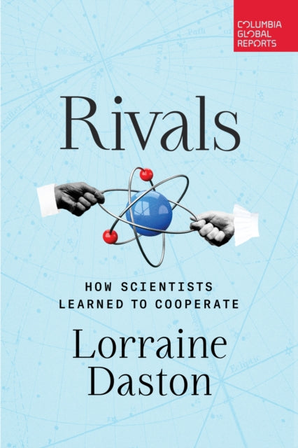 Rivals: How Scientists Learned to Cooperate