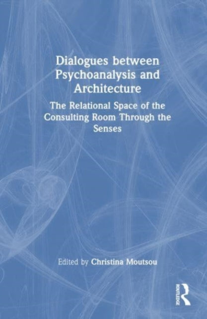 Dialogues between Psychoanalysis and Architecture: The Relational Space of the Consulting Room Through the Senses