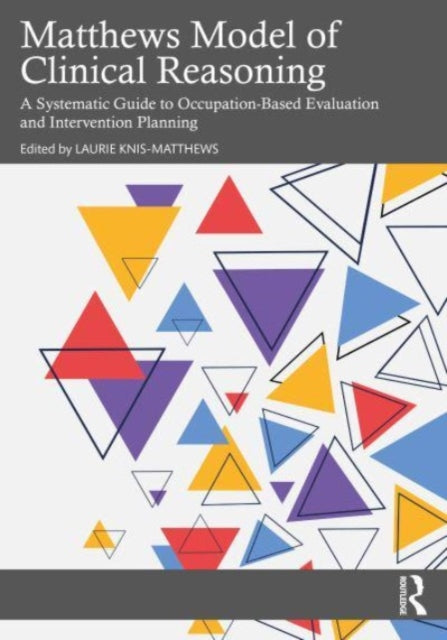 Matthews Model of Clinical Reasoning: A Systematic Guide to Occupation-Based Evaluation and Intervention Planning