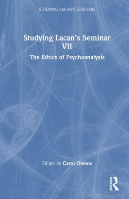 Studying Lacan’s Seminar VII: The Ethics of Psychoanalysis