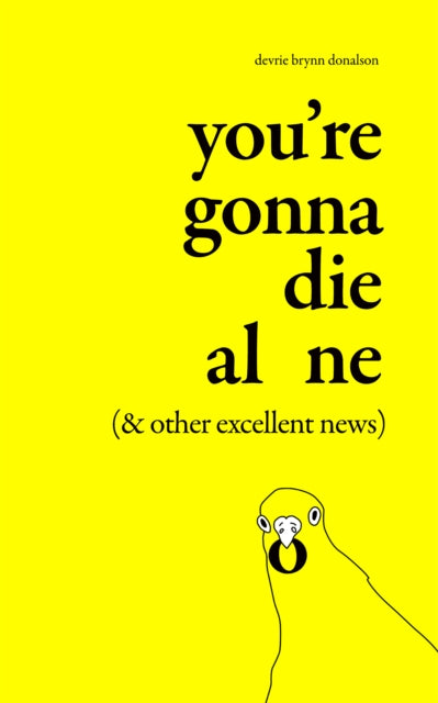 You're Gonna Die Alone (& Other Excellent News)