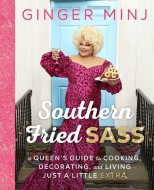 Southern Fried Sass: A Queen's Guide to Cooking, Decorating, and Living Just a Little Extra