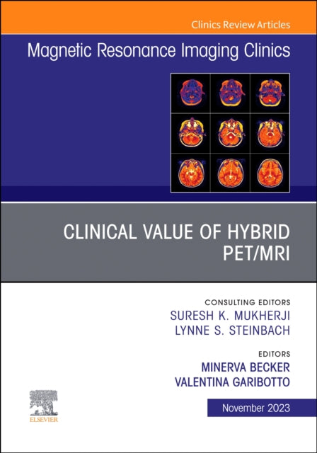 Clinical Value of Hybrid PET/MRI, An Issue of Magnetic Resonance Imaging Clinics of North America