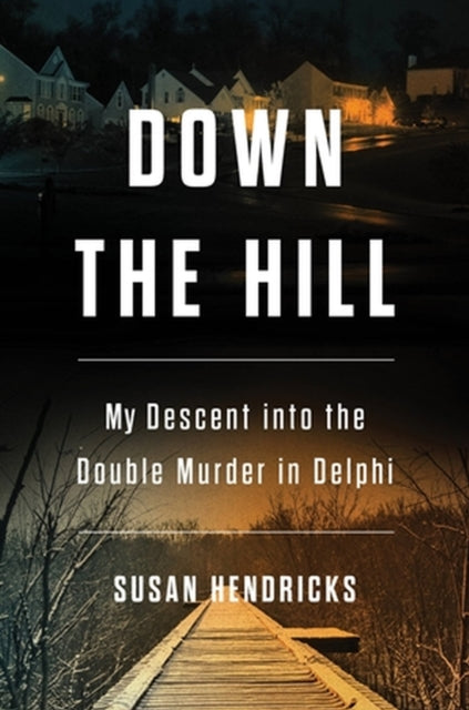 Down the Hill: My Descent into the Double Murder in Delphi