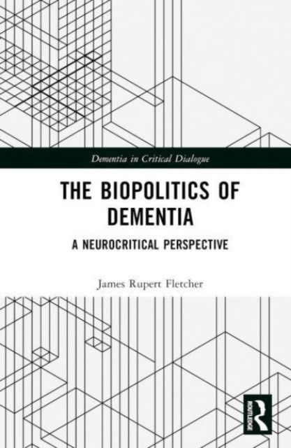 The Biopolitics of Dementia: A Neurocritical Perspective