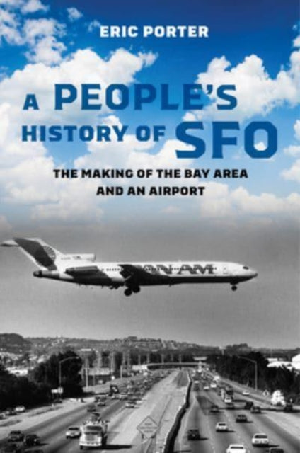 A People's History of SFO: The Making of the Bay Area and an Airport