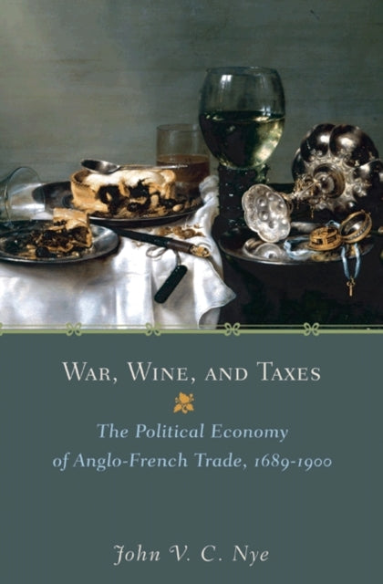 War, Wine, and Taxes: The Political Economy of Anglo-French Trade, 1689–1900