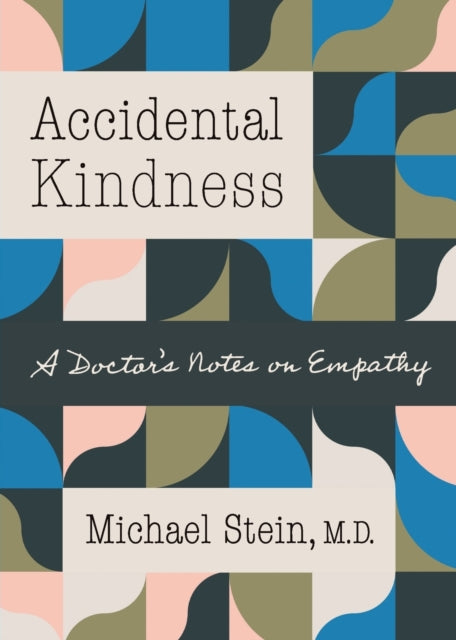 Accidental Kindness: A Doctor's Notes on Empathy