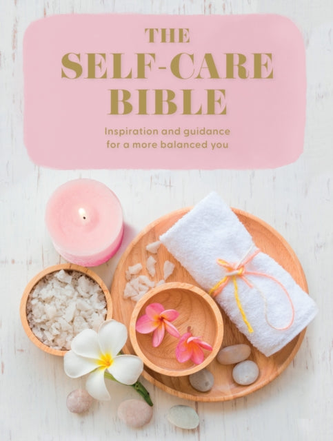 The Self-Care Bible: Inspiration and Guidance to a More Balanced You