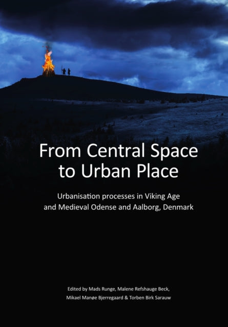 From Central Space to Urban Place: Urbanisation processes in Viking Age and Medieval Odense and Aalborg, Denmark