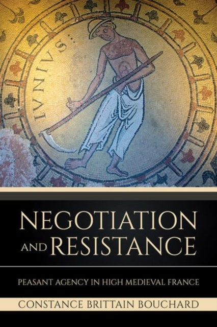 Negotiation and Resistance: Peasant Agency in High Medieval France