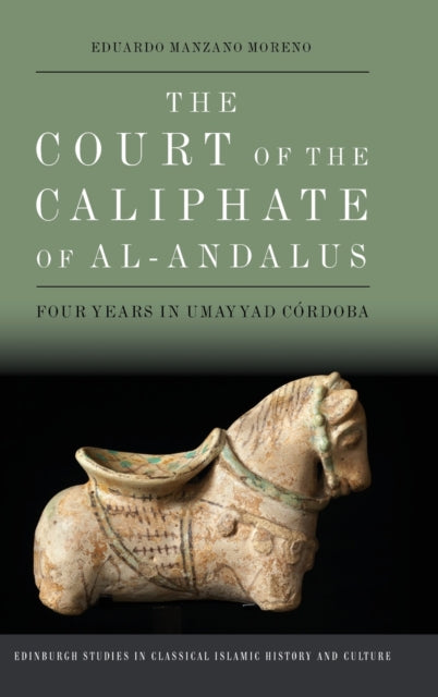 The Court of the Caliphate of Al-Andalus: Four Years in Umayyad C Rdoba