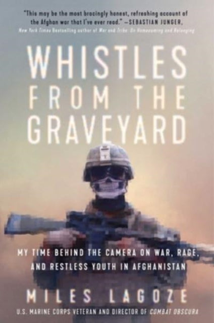 Whistles from the Graveyard: My Time Behind the Camera on War, Rage, and Restless Youth in Afghanistan