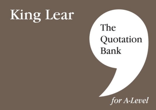 The Quotation Bank: King Lear A-Level Revision and Study Guide for English Literature