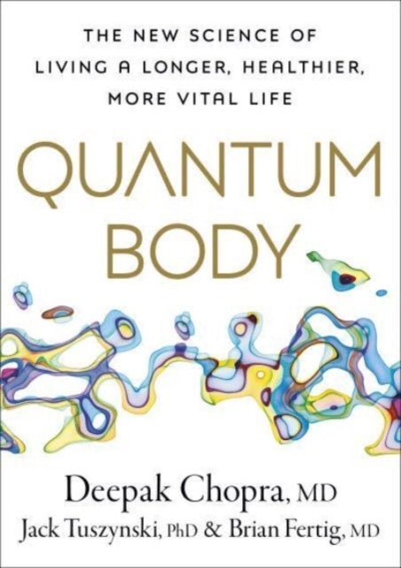 Quantum Body: The New Science of Living a Longer, Healthier, More Vital Life