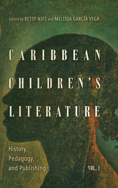 Caribbean Children's Literature, Volume 1: History, Pedagogy, and Publishing