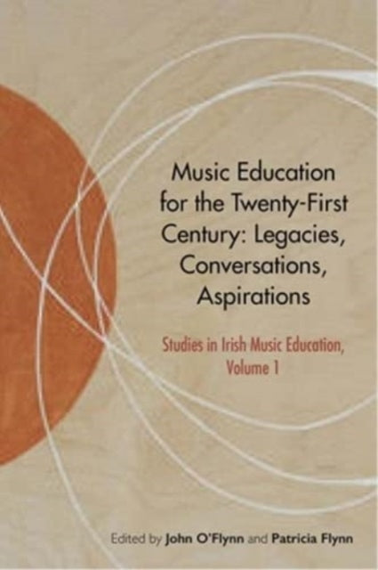 Music Education for the Twenty-First Century: Legacies, Conversations, Aspirations