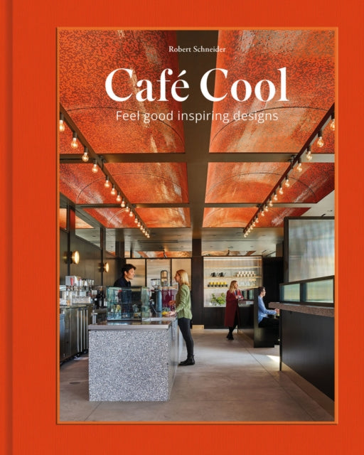 Cafe Cool: Feel-Good Inspiring Designs