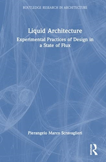 Liquid Architecture: Experimental Practices of Design in a State of Flux