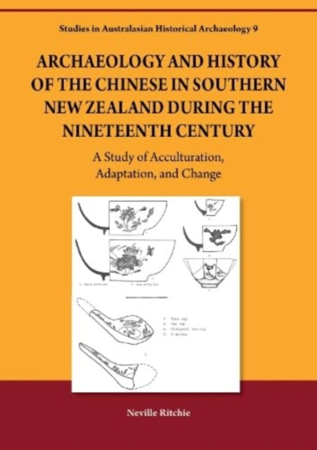 Archaeology and History of the Chinese in Southern New Zealand During the Nineteenth Century: A Study of Acculturation, Adaptation and Change