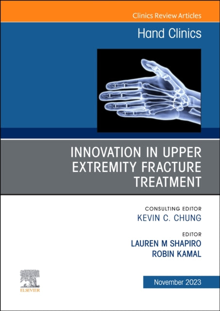 Innovation in Upper Extremity Fracture Treatment, An Issue of Hand Clinics