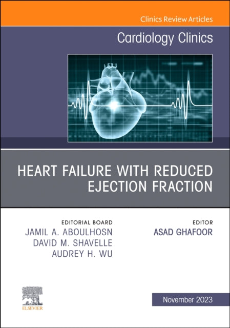 Heart failure with reduced ejection fraction, An Issue of Cardiology Clinics