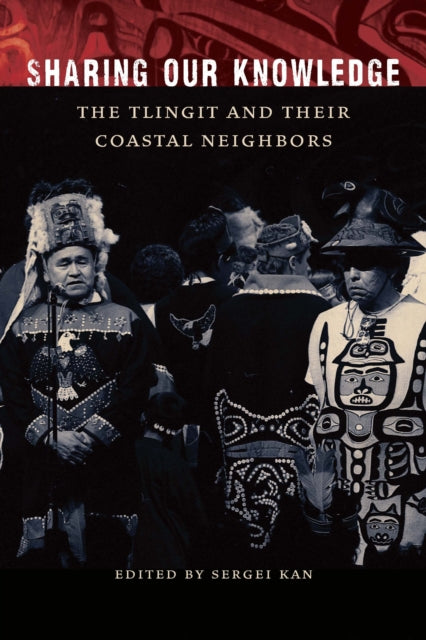 Sharing Our Knowledge: The Tlingit and Their Coastal Neighbors