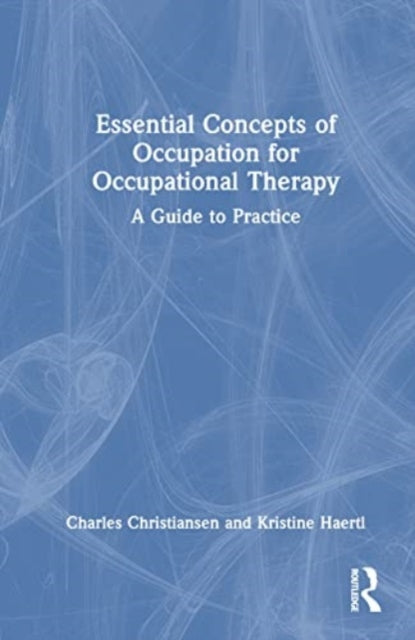 Essential Concepts of Occupation for Occupational Therapy: A Guide to Practice